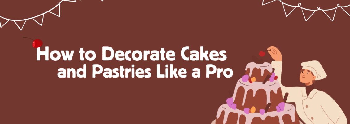 How to Decorate Cakes and Pastries Like a Pro