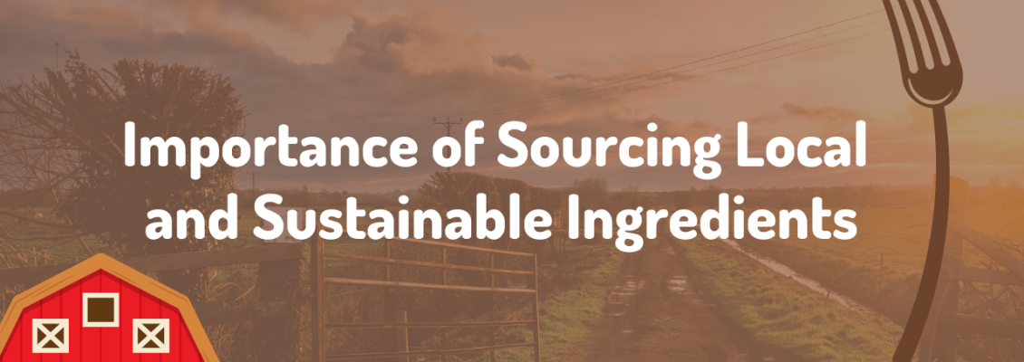 From Farm to Fork: The Importance of Sourcing Local and Sustainable Ingredients