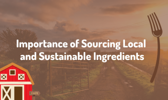 From Farm to Fork: The Importance of Sourcing Local and Sustainable Ingredients